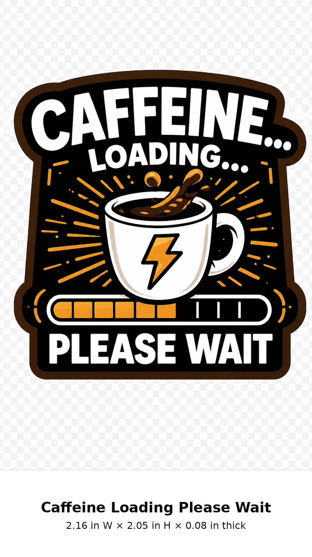 Caffeine Loading Please Wait refrigerator magnet with exact dimensions 2.16 inches wide by 2.05 inches high by 0.08 inches thick